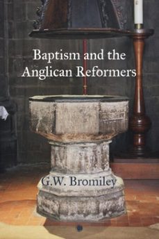 baptism and the anglican reformers (ebook)-g. w. bromiley-9780227178690
