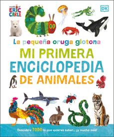 la pequeña oruga glotona: mi primera enciclopedia de animales-eric carle-9780241752890