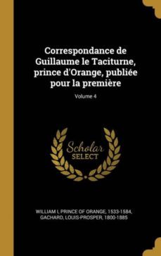 correspondance de guillaume le taciturne, prince dorange, publiee pour la première; volume 4-9780274574490