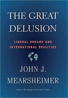 the great delusion: liberal dreams and international realities-john j. mearsheimer-9780300234190