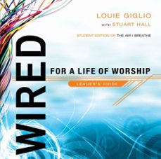 wired: for a life of worship leader's guide (ebook)-louie giglio-stuart hall-9780307562890