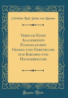 versuch eines allgemeinen evangelischen gesang-und gebetbuchs zum kirchen-und hausgebrauche (classic reprint)-9780332755090