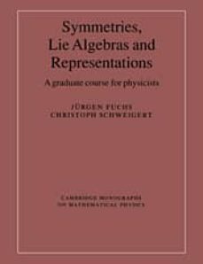 symmetries, lie algebras and representations: a graduate couse for  physicists-jurgen fuchs-christoph schweigert-9780521541190