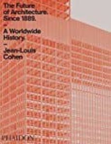 the future of architecture since 1889 a worldwide history-jean louis cohen-9780714873190