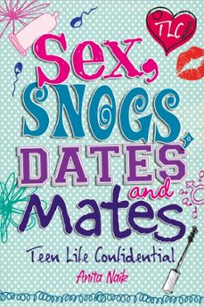 sex, snogs, dates and mates (ebook)-anita naik-9780750279390