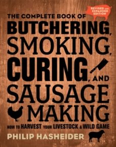the complete book of butchering, smoking, curing, and sausage mak ing-philip hasheider-9780760354490