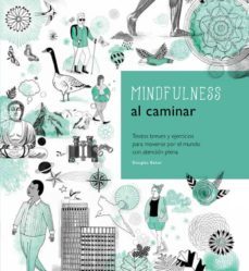 mindfulness al caminar: textos breves y ejercicios para moverse por el mundo con atencion plena-douglas baker-9780857628190