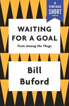 waiting for a goal (ebook)-bill buford-9781101873090