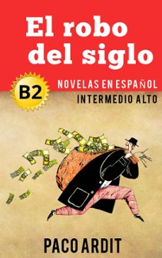 el robo del siglo - novelas en español nivel intermedio alto (b2) (ebook)-paco ardit-9781386392590