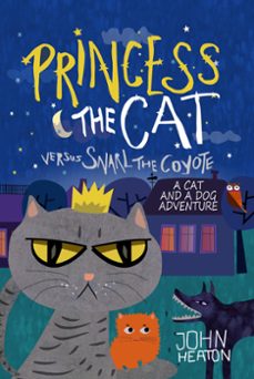 princess the cat versus snarl the coyote: a cat and dog adventure (ebook)-john heaton-9781386569190