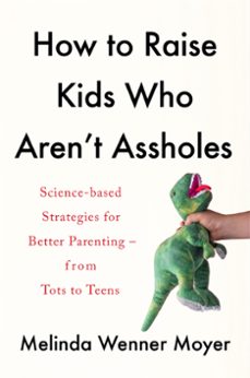 how to raise kids who aren't assholes (ebook)-melinda wenner moyer-9781472288790