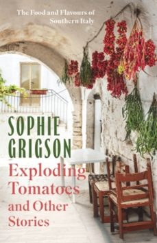 exploding tomatoes and other stories-sophie grigson-9781472296290