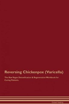 reversing chickenpox varicella the raw vegan detoxification  regeneration workbook for curing patients-9781526998590