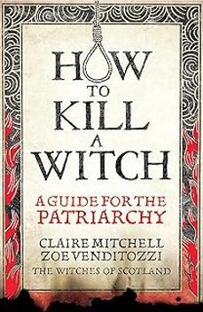 how to kill a witch: a guide for the patriarchy-judith claire mitchell-9781800961890