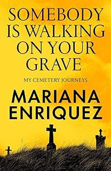 somebody is walking on your grave: my cemetery journeys-mariana enriquez-9781803511290