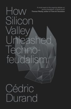 how silicon valley unleashed techno-feudalism-cedric durand-9781804294390