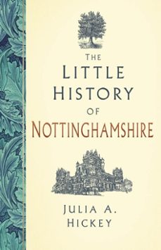 the little history of nottinghamshire (ebook)-julia a. hickey-9781837050390