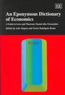 an eponymous dictionary of economics: a guide to laws and theorem s named after economist-julio segura-9781843760290