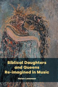 biblical daughters and queens re-imagined in music (ebook)-helen leneman-9781914490590