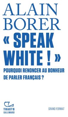 speak white! pourquoi renoncer au bonheur de parler français ? (ebook)-alain borer-9782072951190