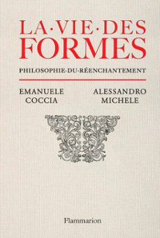 la vie des formes. philosophie du reenchantement (ebook)-emanuele coccia-alessandro michele-9782080461490