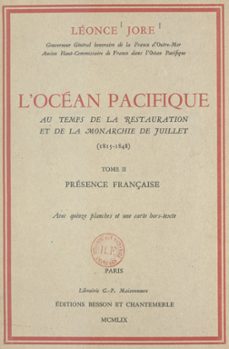 l'ocean pacifique au temps de la restauration et de la monarchie de juillet, 1815-1848 (2). presence française (ebook)-léonce jore-9782307602590