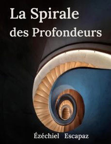 la spirale des profondeurs (ebook)-ézéchiel escapaz-9782322591190