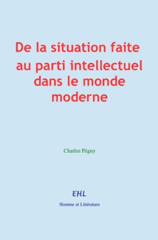 de la situation faite au parti intellectuel dans le monde moderne (ebook)-charles peguy-9782384695690