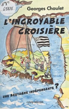 l'incroyable croisière : une bretagne independante ? (ebook)-georges chaulet-9782402046190