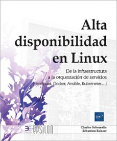 alta disponibilidad en linux: de la infraestructura a la orquestacion de servicios (heartbeat, docker, ansible,-9782409050190