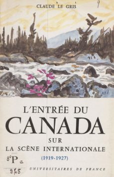 l'entree du canada sur la scène internationale, 1919-1927 (ebook)-claude le gris-9782705922290