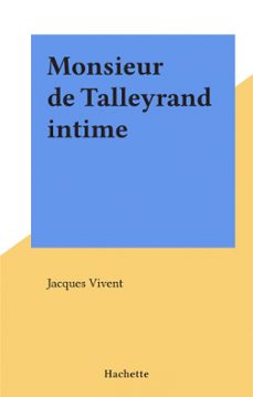 monsieur de talleyrand intime (ebook)-jacques vivent-9782706254390