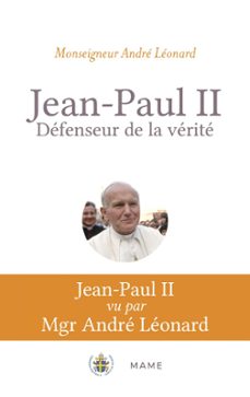 jean-paul ii, defenseur de la verite. pour mieux comprendre veritatis splendor (ebook)-andre leonard-9782728930890