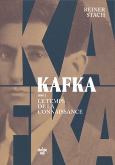 kafka - tome 2 le temps de la connaissance (ebook)-reiner stach-9782749178790