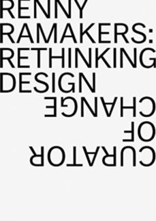 renny ramakers rethinking design-curator of change-aaron betsky-9783037785690