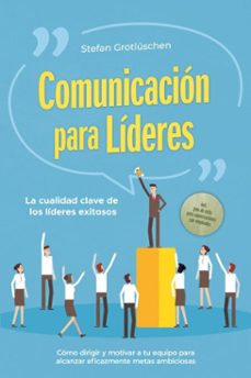 comunicacion para lideres  la cualidad clave de los lideres exitosos: como dirigir y motivar a tu equipo para alcanzar eficazmente metas ambiciosas  incluye guia de exito para conversaciones con empleados (ebook)-stefan grotlüschen-9783757632090