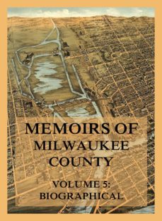 memoirs of milwaukee county, volume 5 (ebook)-josiah seymour currey-9783849661090