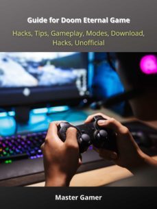 guide for doom eternal game, hacks, tips, gameplay, modes, download, hacks, unofficial (ebook)-master gamer-9783986772390