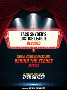 zack snyder's justice league decoded: trivia, curious facts and behind the scenes secrets  of the film directed by zack snyder (ebook)-filmic universe-9783986774790