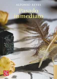 pasado inmediato (ebook)-alfonso reyes-9786071661890