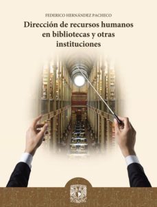 direccion de recursos humanos en bibliotecas y otras instituciones (ebook)-federico hernandez pacheco-9786073015790