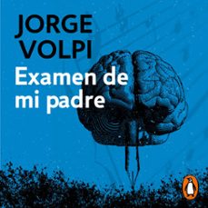 examen de mi padre-jorge volpi-9786073194990
