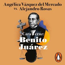 cara o cruz: benito juarez (audiolibro)-alejandro rosas-angelica vazquez del mercado-9786073819190