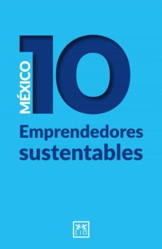 mexico 10 emprendedores sustentables (ebook)-mónica caballero-juan del cerro-9786078704590