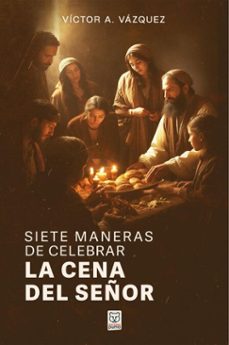 siete maneras de celebrar la cena del señor (ebook)-víctor a. vázquez-9786125026590