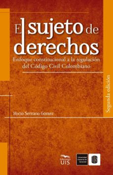 el sujeto de derechos. enfoque constitucional a la regulacion del codigo civil colombiano (ebook)-rocío serrano-9786287768390