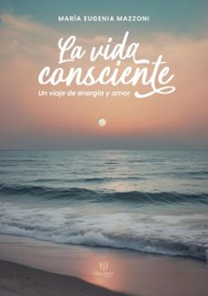 la vida consciente (ebook)-maría eugenia mazzoni-9786313060290