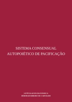 sistema consensual autopoietico de pacificaço (ebook)-letícia alves da fonseca e déborah ribeiro de carvalho-9786500833690