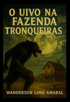 o uivo na fazenda tronqueiras (ebook)-wanderson lima amaral-9786501785790