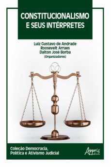 constitucionalismo e seus interpretes (ebook)-luiz gustavo de andrade-roosevelt arraes-dalton jose borba-9786525004990